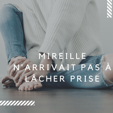Photo d'une jeune femme avec le texte "Mireille n'arrivait pas à lâcher prise"