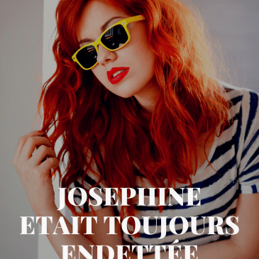 Photo d'une femme avec des lunettes et le texte "Joséphine était toujours endettée"
